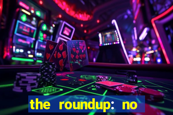 the roundup: no way out dublado